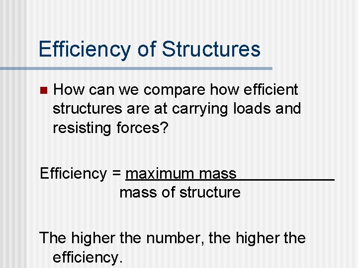 Efficiency of Structures n How can we compare how efficient structures are at carrying Efficiency of Structures n How can we compare how efficient structures are at carrying