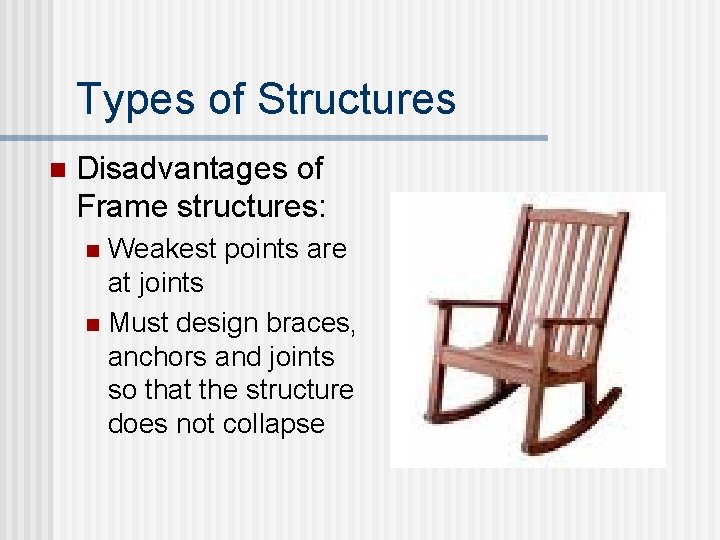 Types of Structures n Disadvantages of Frame structures: Weakest points are at joints n Types of Structures n Disadvantages of Frame structures: Weakest points are at joints n