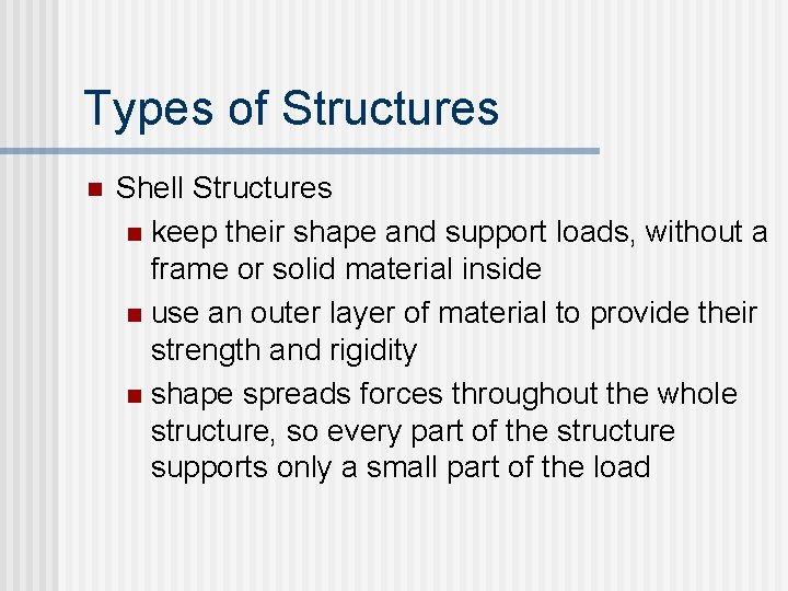 Types of Structures n Shell Structures n keep their shape and support loads, without Types of Structures n Shell Structures n keep their shape and support loads, without