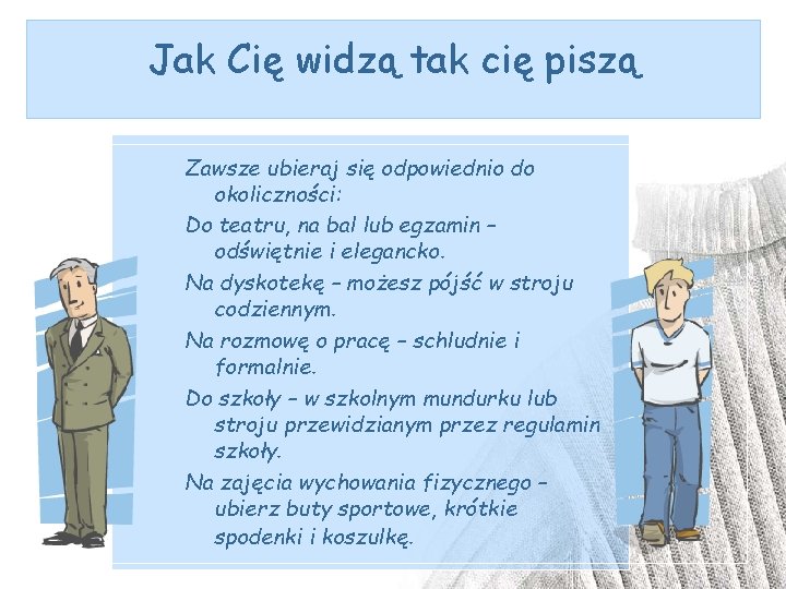 Jak Cię widzą tak cię piszą Zawsze ubieraj się odpowiednio do okoliczności: Do teatru,