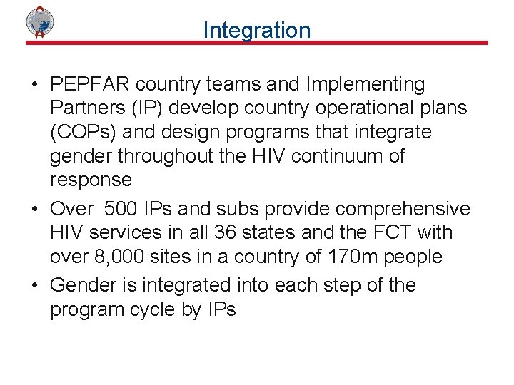Integration • PEPFAR country teams and Implementing Partners (IP) develop country operational plans (COPs)