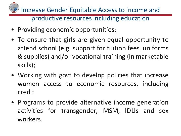 Increase Gender Equitable Access to income and productive resources including education • Providing economic