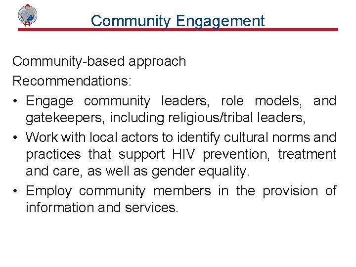 Community Engagement Community-based approach Recommendations: • Engage community leaders, role models, and gatekeepers, including