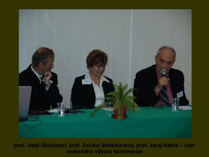 prof. Vasil Gluchman, prof. Zuzana Stanislavová, prof. Juraj Hatrík – časť vedeckého výboru konferencie