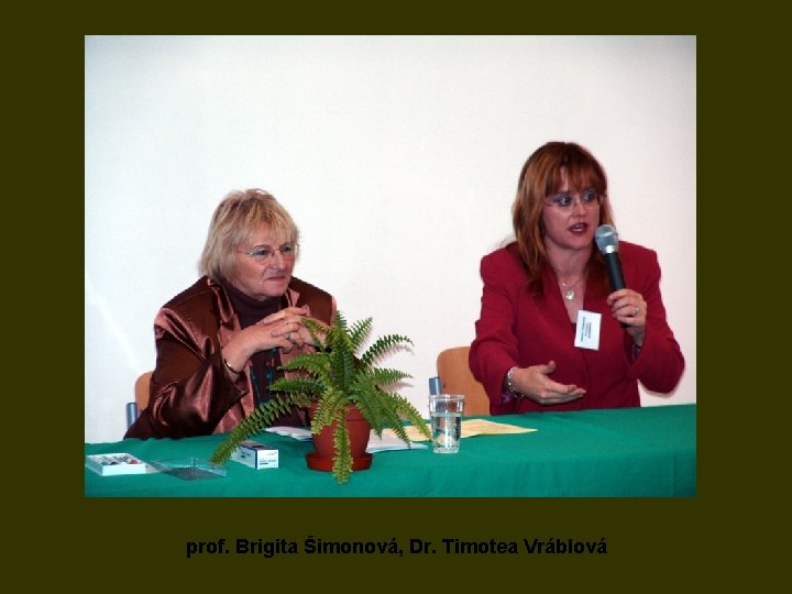 prof. Brigita Šimonová, Dr. Timotea Vráblová 