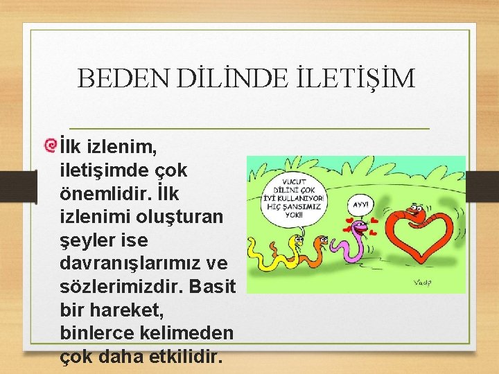 BEDEN DİLİNDE İLETİŞİM İlk izlenim, iletişimde çok önemlidir. İlk izlenimi oluşturan şeyler ise davranışlarımız