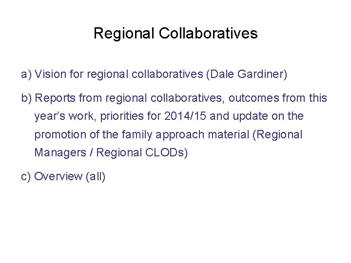 Regional Collaboratives a) Vision for regional collaboratives (Dale Gardiner) b) Reports from regional collaboratives,