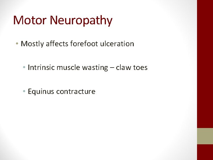 Motor Neuropathy • Mostly affects forefoot ulceration • Intrinsic muscle wasting – claw toes