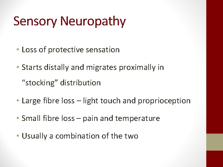 Sensory Neuropathy • Loss of protective sensation • Starts distally and migrates proximally in