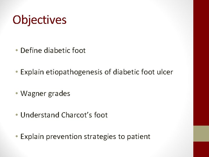 Objectives • Define diabetic foot • Explain etiopathogenesis of diabetic foot ulcer • Wagner