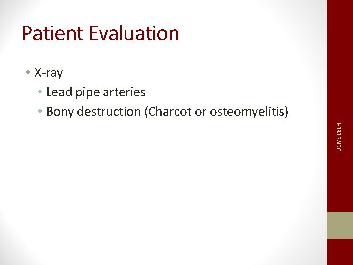 Patient Evaluation UCMS DELHI • X-ray • Lead pipe arteries • Bony destruction (Charcot