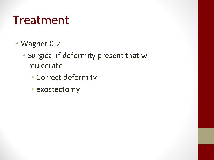 Treatment • Wagner 0 -2 • Surgical if deformity present that will reulcerate •