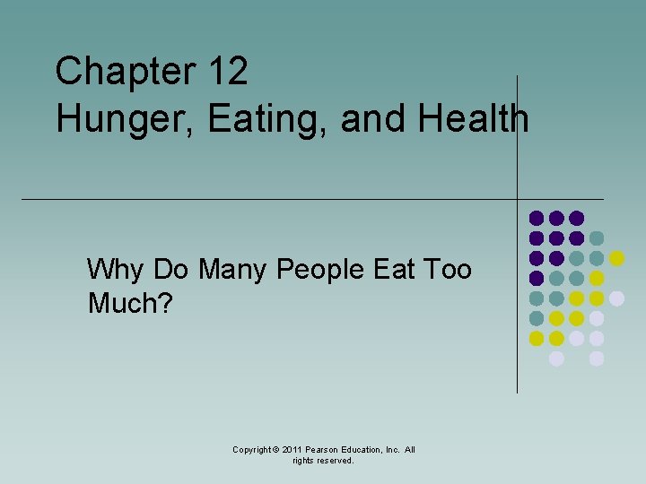 Chapter 12 Hunger, Eating, and Health Why Do Many People Eat Too Much? Copyright