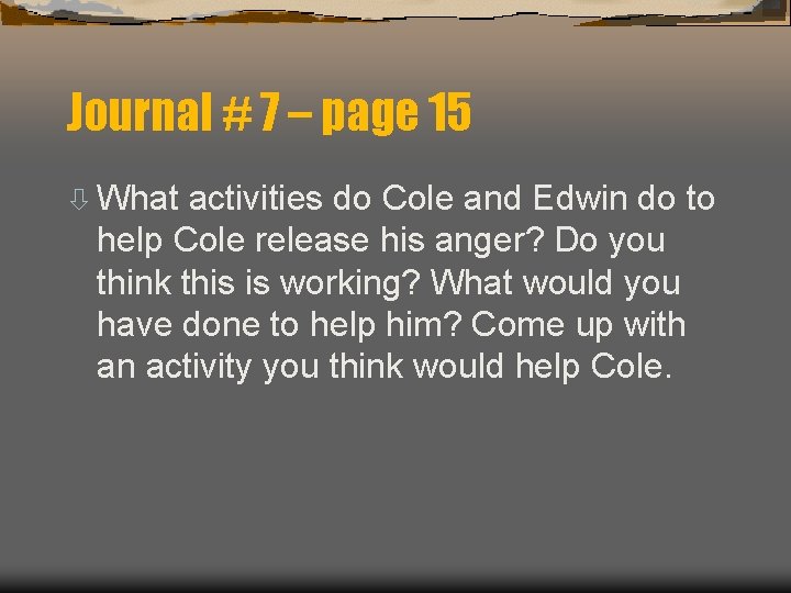 Journal # 7 – page 15 ò What activities do Cole and Edwin do