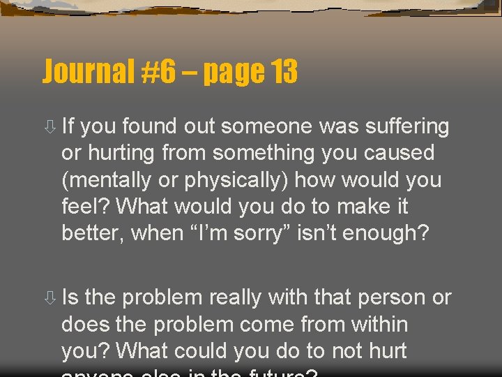 Journal #6 – page 13 ò If you found out someone was suffering or