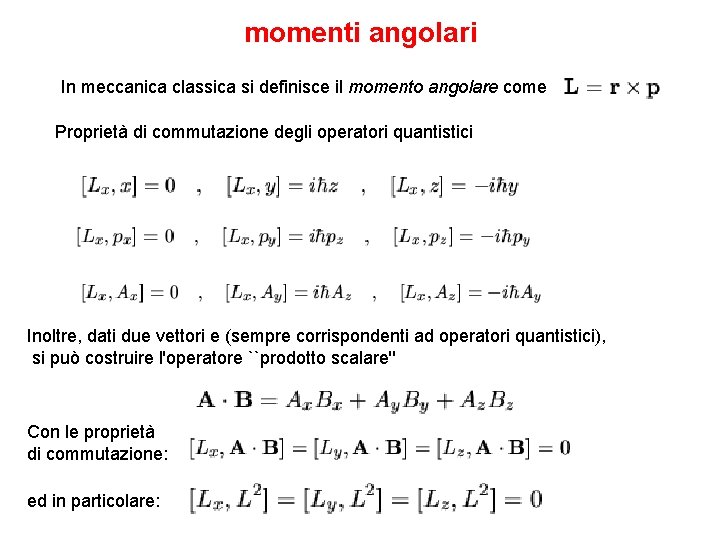 momenti angolari In meccanica classica si definisce il momento angolare come Proprietà di commutazione