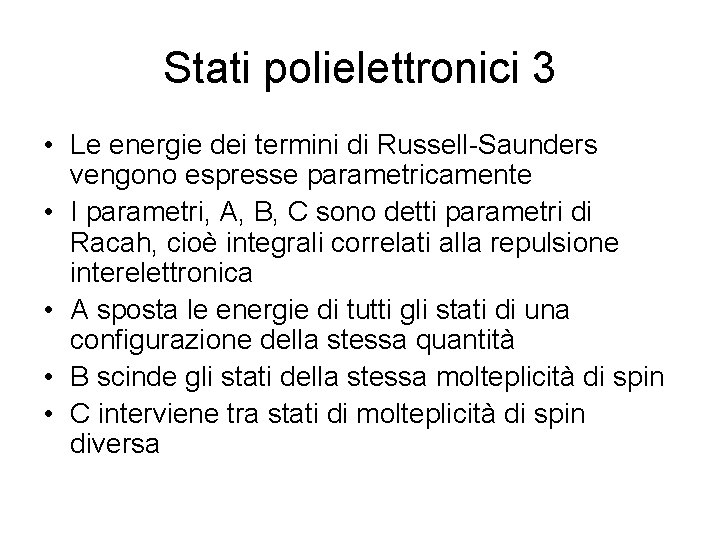 Stati polielettronici 3 • Le energie dei termini di Russell-Saunders vengono espresse parametricamente •