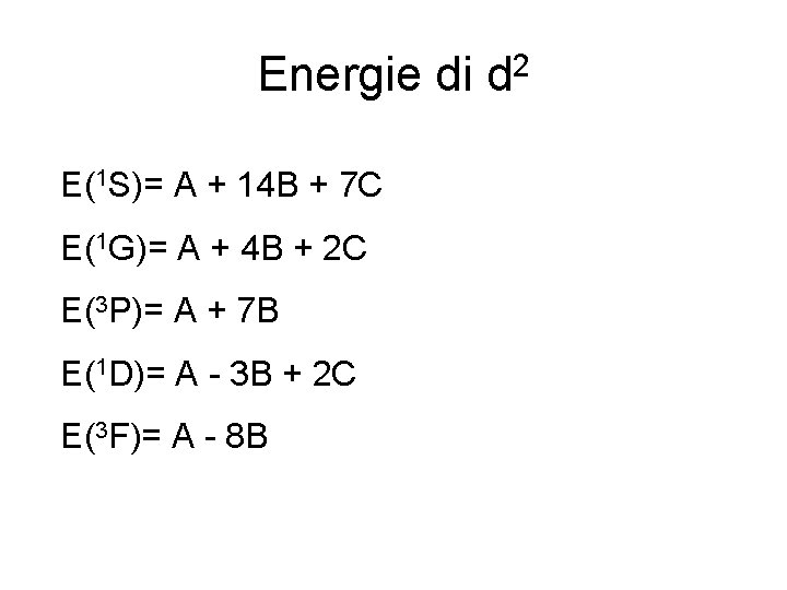 Energie di d 2 E(1 S)= A + 14 B + 7 C E(1