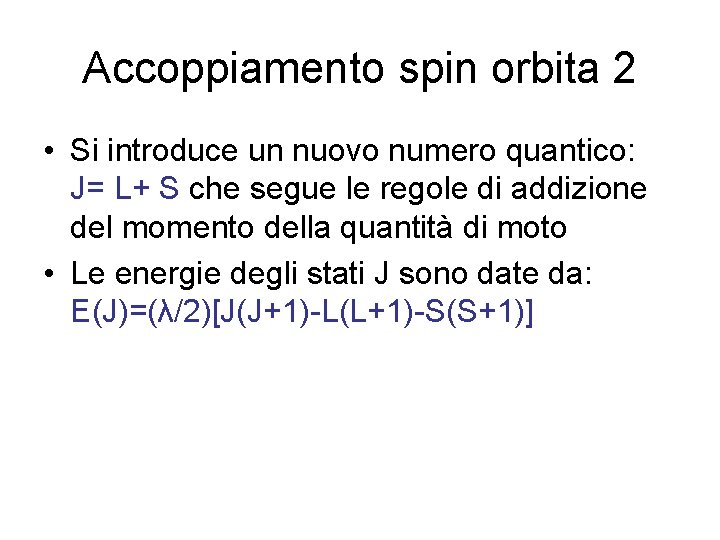 Accoppiamento spin orbita 2 • Si introduce un nuovo numero quantico: J= L+ S