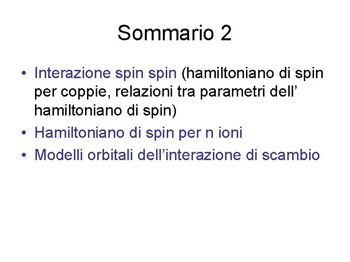 Sommario 2 • Interazione spin (hamiltoniano di spin per coppie, relazioni tra parametri dell’
