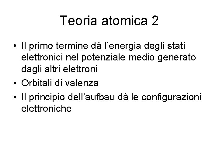 Teoria atomica 2 • Il primo termine dà l’energia degli stati elettronici nel potenziale