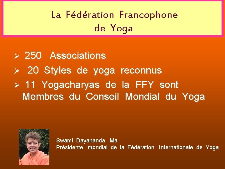  La Fédération Francophone de Yoga Ø 250 Associations Ø 20 Styles de yoga