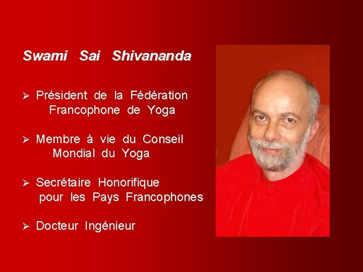 Swami Sai Shivananda Président de la Fédération Francophone de Yoga Ø Membre à vie