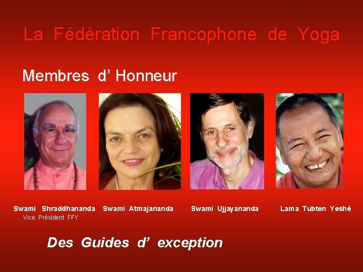 La Fédération Francophone de Yoga Membres d’ Honneur Swami Shraddhananda Swami Atmajananda Swami Ujjayananda