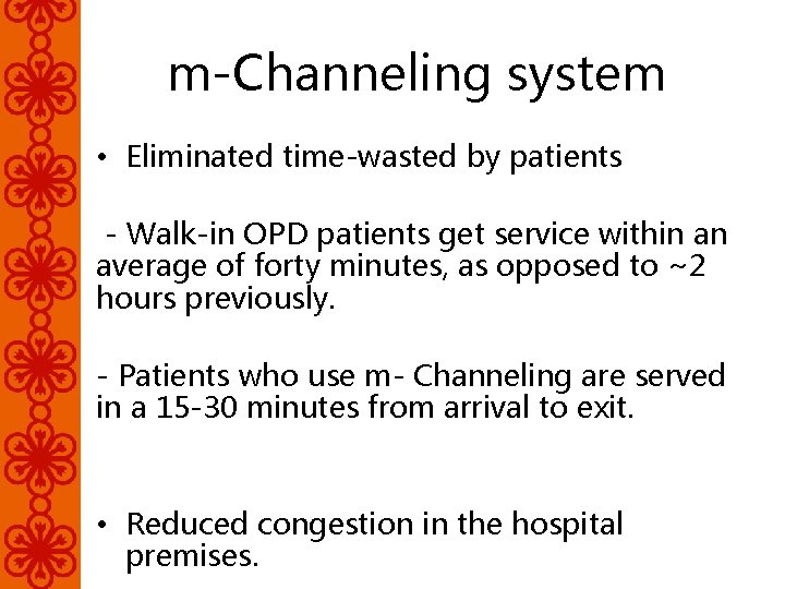 m-Channeling system • Eliminated time-wasted by patients - Walk-in OPD patients get service within