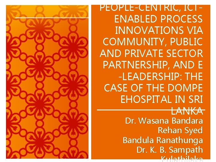 PEOPLE-CENTRIC, ICTENABLED PROCESS INNOVATIONS VIA COMMUNITY, PUBLIC AND PRIVATE SECTOR PARTNERSHIP, AND E -LEADERSHIP: