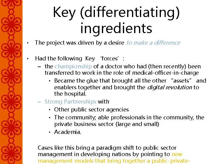 Key (differentiating) ingredients • The project was driven by a desire to make a