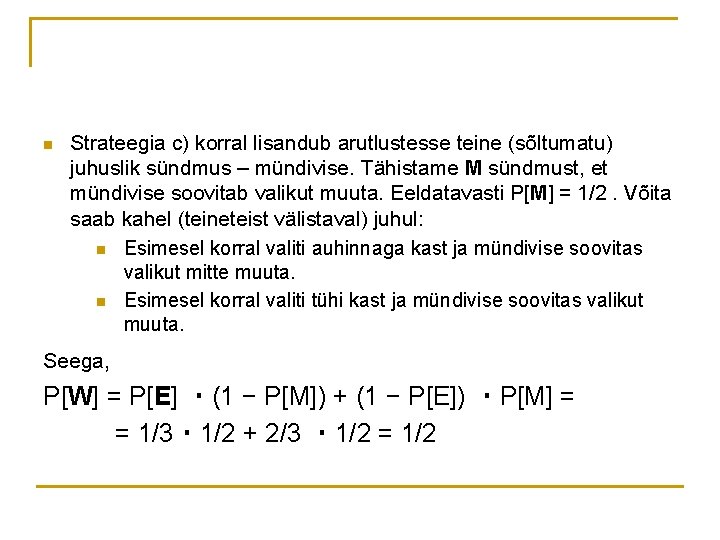 n Strateegia c) korral lisandub arutlustesse teine (sõltumatu) juhuslik sündmus – mündivise. Tähistame M