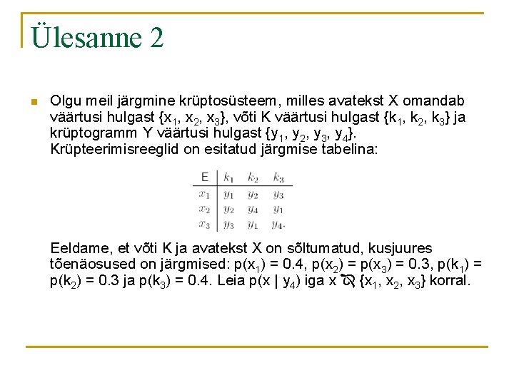 Ülesanne 2 n Olgu meil järgmine krüptosüsteem, milles avatekst X omandab väärtusi hulgast {x