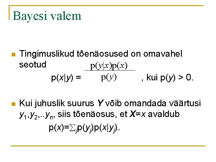 Bayesi valem n Tingimuslikud tõenäosused on omavahel seotud p(y|x)p(x) p(y) p(x|y) = , kui