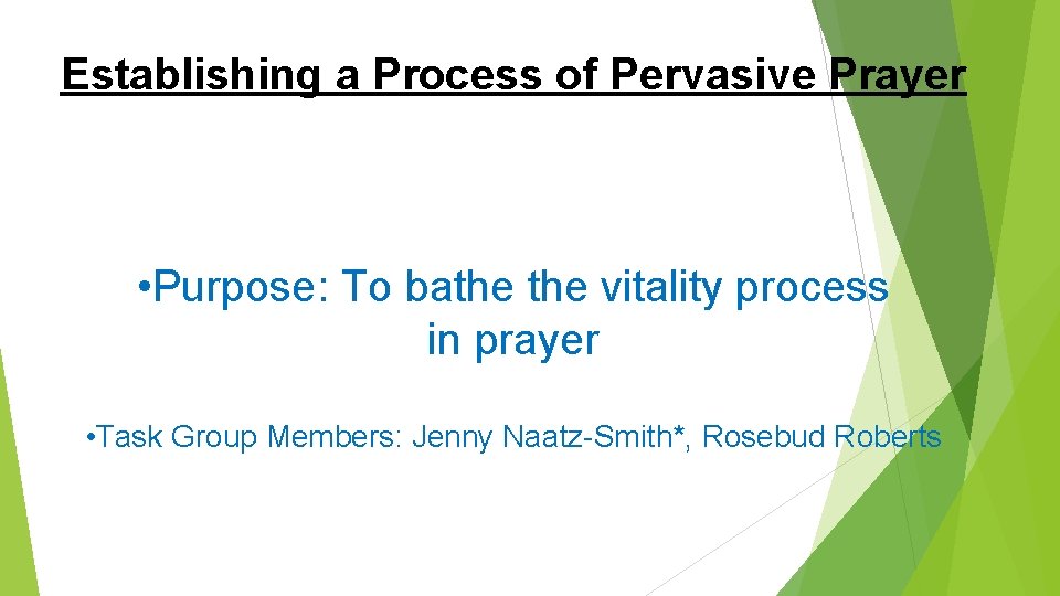 Establishing a Process of Pervasive Prayer • Purpose: To bathe vitality process in prayer