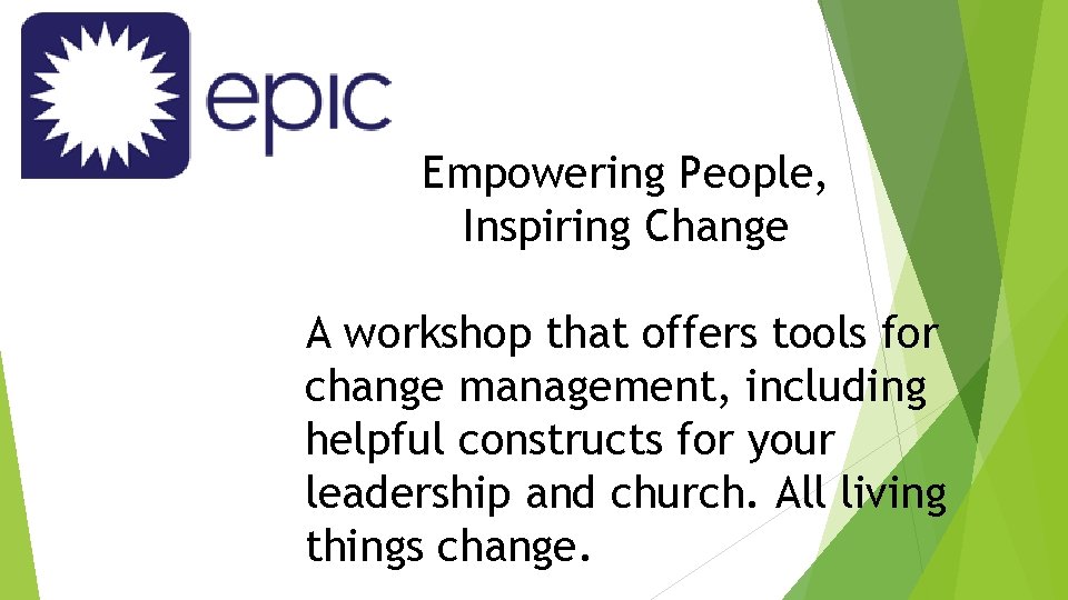 Empowering People, Inspiring Change A workshop that offers tools for change management, including helpful