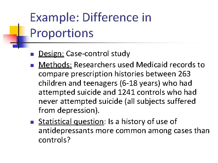 Example: Difference in Proportions n n n Design: Case-control study Methods: Researchers used Medicaid