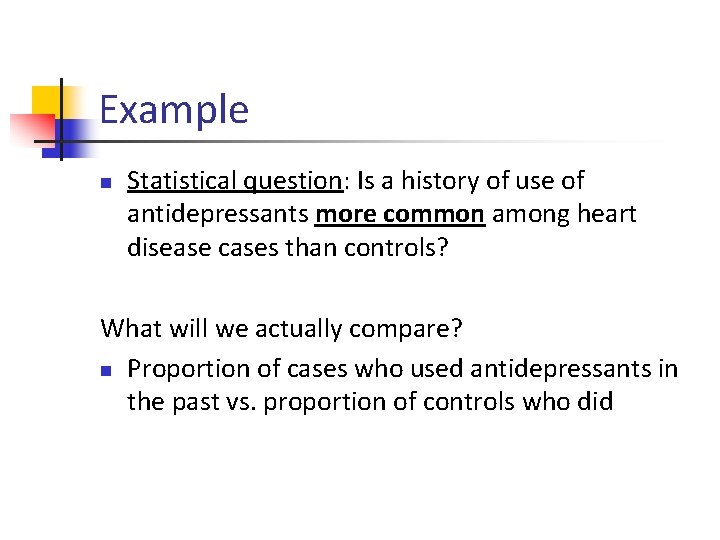 Example n Statistical question: Is a history of use of antidepressants more common among