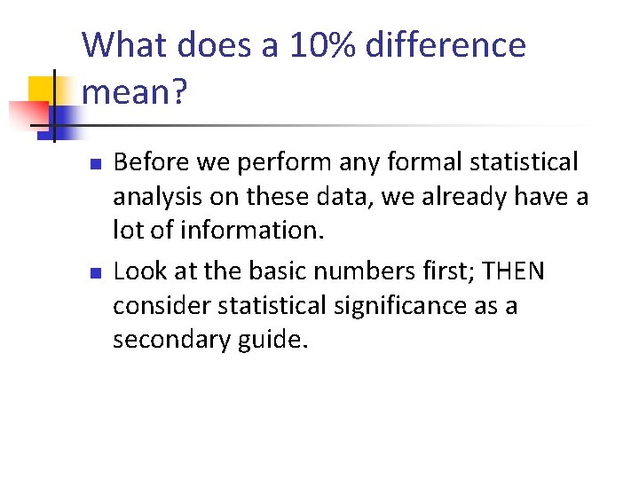 What does a 10% difference mean? n n Before we perform any formal statistical