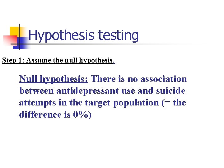 Hypothesis testing Step 1: Assume the null hypothesis. Null hypothesis: There is no association