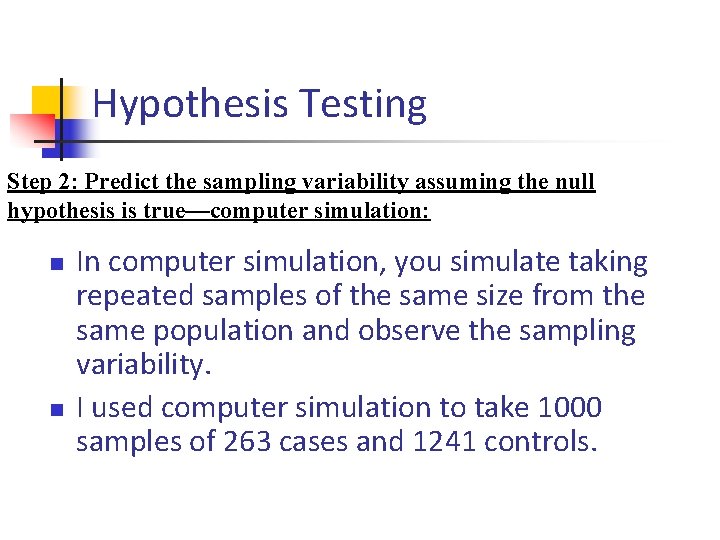 Hypothesis Testing Step 2: Predict the sampling variability assuming the null hypothesis is true—computer