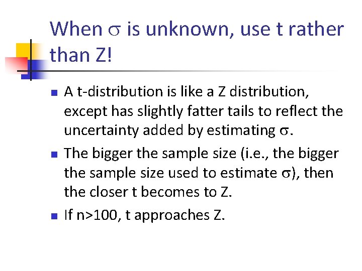 When is unknown, use t rather than Z! n n n A t-distribution is