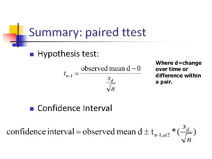 Summary: paired ttest n Hypothesis test: Where d=change over time or difference within a