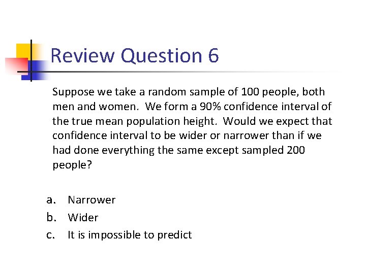 Review Question 6 Suppose we take a random sample of 100 people, both men