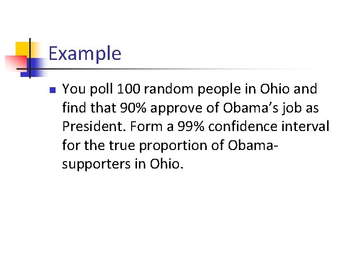 Example n You poll 100 random people in Ohio and find that 90% approve