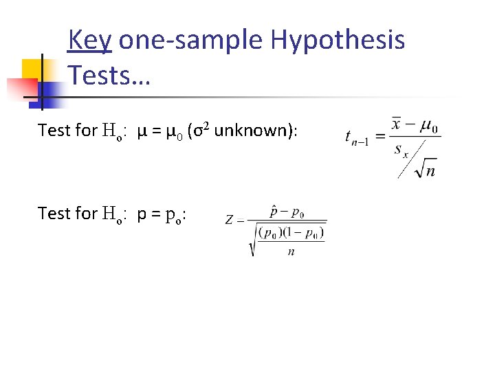 Key one-sample Hypothesis Tests… Test for Ho: μ = μ 0 (σ2 unknown): Test