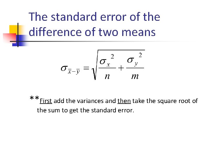 The standard error of the difference of two means **First add the variances and