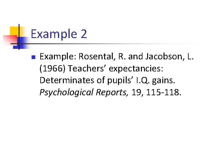 Example 2 n Example: Rosental, R. and Jacobson, L. (1966) Teachers’ expectancies: Determinates of