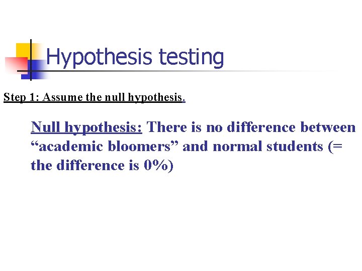 Hypothesis testing Step 1: Assume the null hypothesis. Null hypothesis: There is no difference