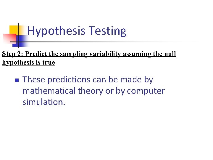 Hypothesis Testing Step 2: Predict the sampling variability assuming the null hypothesis is true